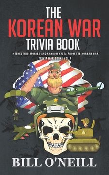 portada The Korean War Trivia Book: Interesting Stories and Random Facts From The Korean War (en Inglés)