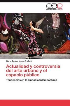 actualidad y controversia del arte urbano y el espacio p blico