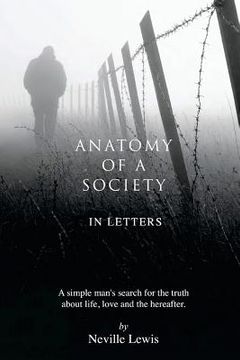 portada Anatomy of a Society in Letters: A simple man's search for the truth about life, love and the hereafter. (en Inglés)