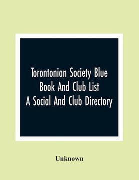 portada Torontonian Society Blue Book And Club List; A Social And Club Directory (en Inglés)