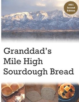 portada Granddad's Mile High Sourdough Bread: High Altitude Sourdough Recipes (en Inglés)