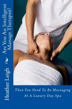 portada Are You An Intelligent Massage Therapist?: Then You Need To Be Massaging At A Luxury Day Spa