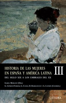 portada Historia de las Mujeres en España y América Latina  Iii: Del Siglo xix a los Umbrales del xx: 3 (Historia. Serie Menor)
