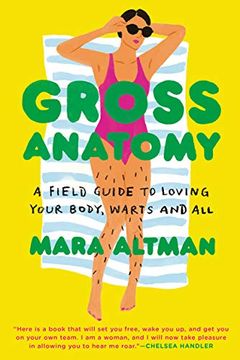 portada Gross Anatomy: A Field Guide to Loving Your Body, Warts and all (en Inglés)