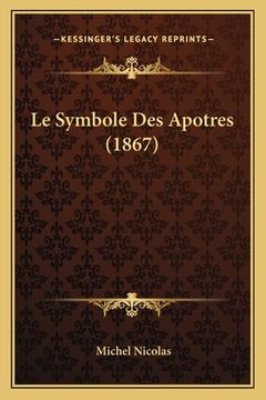 portada Le Symbole Des Apotres (1867) (en Francés)
