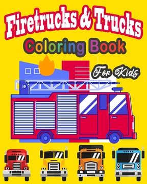 portada Fire Truck & trucks Coloring Book For Kids: Great gift idea for children girls and boys who love fire trucks and truck and enjoy to color big trucks w (en Inglés)