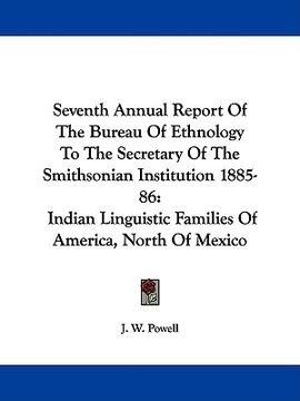 portada seventh annual report of the bureau of ethnology to the secretary of the smithsonian institution 1885-86: indian linguistic families of america, north (en Inglés)