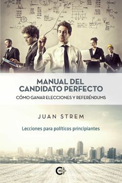 portada Manual del Candidato Perfecto: Cómo Ganar Elecciones y Referéndums