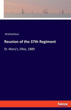 portada Reunion of the 37th Regiment: St. Mary's, Ohio, 1889 (in English)