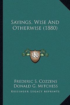 portada sayings, wise and otherwise (1880) (en Inglés)