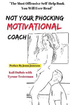 portada NOT Your Phocking MOTIVATIONAL Coach: "The Most Offensive Self-Help Book You Will Ever Read" (en Inglés)
