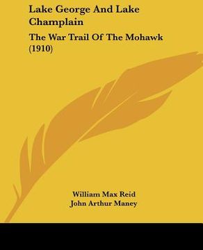 portada lake george and lake champlain: the war trail of the mohawk (1910) (in English)