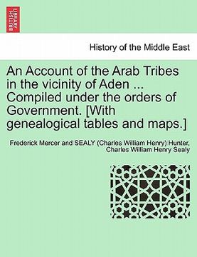 portada an account of the arab tribes in the vicinity of aden ... compiled under the orders of government. [with genealogical tables and maps.]