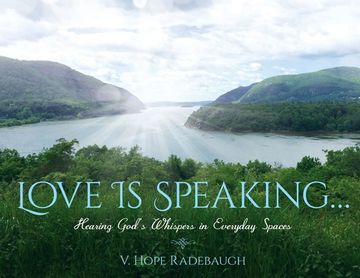 portada Love is Speaking...: Hearing God's Whispers in Everyday Spaces (en Inglés)