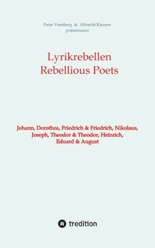portada Lyrikrebellen / Rebellious Poets: Johann, Dorothea, Friedrich & Friedrich, Nikolaus, Joseph, Theodor & Theodor, Heinrich, Eduard & August (en Alemán)
