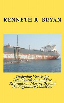 portada designing vessels for fire prevention and fire retardation: moving beyond the regulatory construct (en Inglés)