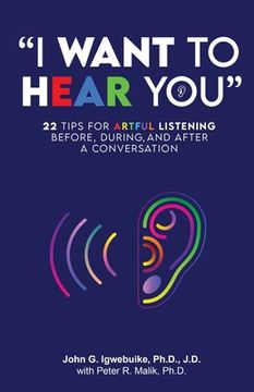 portada "I Want to Hear You": 22 Tips for Artful Listening before, during, and after a Conversation (in English)