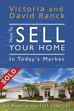 portada How to Sell Your Home in Today's Market: Sell Faster in the 21st Century (in English)