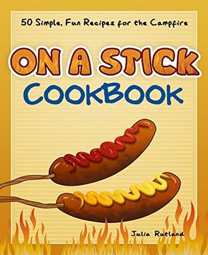 portada On a Stick Cookbook: 50 Simple, fun Recipes for the Campfire (Fun & Simple Cookbooks) (en Inglés)