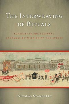 portada The Interweaving of Rituals: Funerals in the Cultural Exchange Between China and Europe (a China Program Book) (en Inglés)