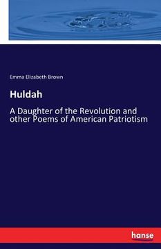 portada Huldah: A Daughter of the Revolution and other Poems of American Patriotism (en Inglés)