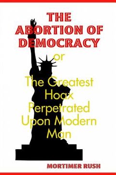 portada The Abortion of Democracy (en Inglés)