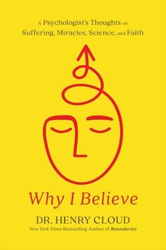 portada Why I Believe: A Psychologist's Thoughts on Suffering, Miracles, Science, and Faith