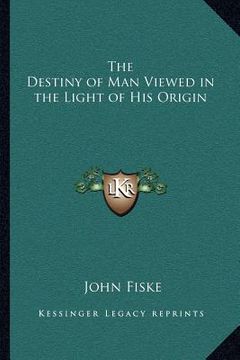portada the destiny of man viewed in the light of his origin (en Inglés)