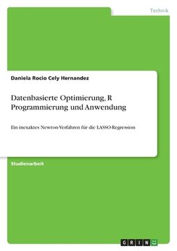 portada Datenbasierte Optimierung, R Programmierung und Anwendung: Ein inexaktes Newton-Verfahren für die LASSO-Regression (en Alemán)