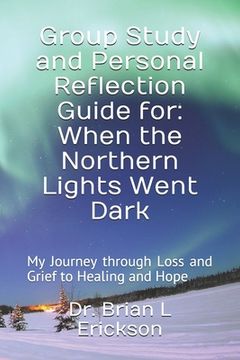 portada Group Study and Personal Reflection Guide for: When the Northern Lights Went Dark: My Journey through Loss and Grief to Healing and Hope (in English)