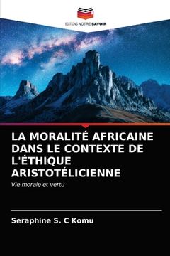 portada La Moralité Africaine Dans Le Contexte de l'Éthique Aristotélicienne (in French)