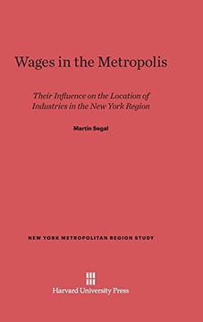 portada Wages in the Metropolis: Their Influence on the Location of Industries in the new York Region (en Inglés)