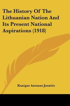 portada the history of the lithuanian nation and its present national aspirations (1918) (en Inglés)