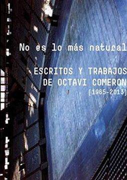 portada No es lo más Natural: Escritos y Trabajos de Octavi Comeron [1965-2013] (Biblioteca Universitària) (in Spanish)