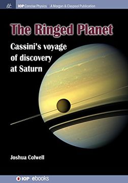 portada The Ringed Planet: Cassini's Voyage of Discovery at Saturn (Iop Concise Physics) (in English)