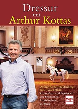 portada Dressur mit Arthur Kottas: Grundsätze und Lektionen der Spanischen Hofreitschule in Wien (in German)