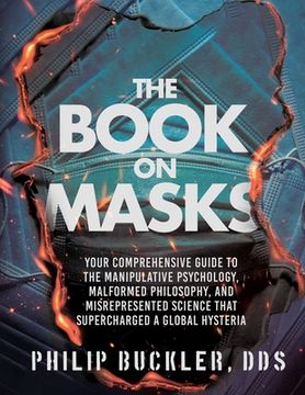 portada The Book on Masks: Your Comprehensive Guide to the Manipulative Psychology, Malformed Philosophy, and Misrepresented Science that Superch (en Inglés)