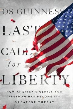 portada Last Call for Liberty: How America's Genius for Freedom Has Become Its Greatest Threat (in English)