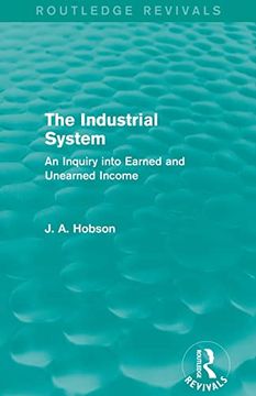 portada The Industrial System (Routledge Revivals): An Inquiry Into Earned and Unearned Income (en Inglés)