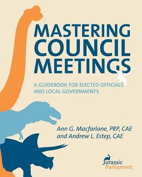 portada Mastering Council Meetings: A Guidebook for Elected Officials and Local Governments (en Inglés)