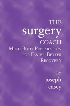 portada The Surgery Coach: Mind-Body Preparation for Faster, Better Recovery (en Inglés)