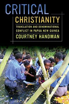 portada Critical Christianity: Translation and Denominational Conflict in Papua new Guinea (The Anthropology of Christianity) (en Inglés)