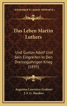 portada Das Leben Martin Luthers: Und Gustav Adolf Und Sein Eingreifen In Den Dreissigjahrigen Krieg (1895) (in German)