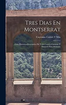 portada Tres Dias en Montserrat: Guia Histórico-Descriptiva de Todo Cuanto Contiene y Encierra Esta Montaña