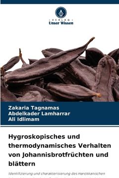 portada Hygroskopisches und thermodynamisches Verhalten von Johannisbrotfrüchten und blättern (en Alemán)
