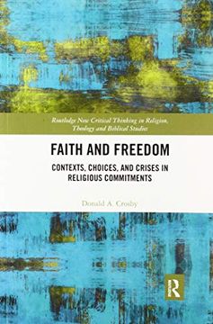 portada Faith and Freedom: Contexts, Choices, and Crises in Religious Commitments (Routledge new Critical Thinking in Religion, Theology and Biblical Studies) (en Inglés)