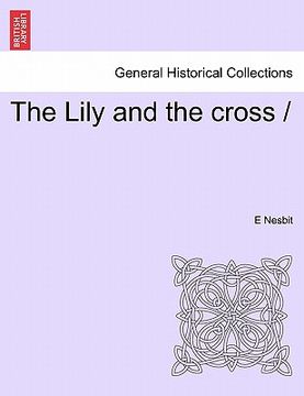 portada the lily and the cross / (en Inglés)