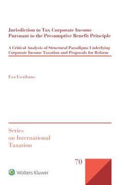 portada Jurisdiction to Tax Corporate Income Pursuant to the Presumptive Benefit Principle: A Critical Analysis of Structural Paradigms Underlying Corporate I 