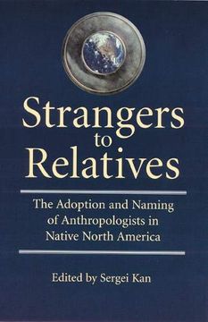 portada Strangers to Relatives: The Adoption and Naming of Anthropologists in Native North America 