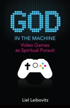 God in the Machine: Video Games as Spiritual Pursuit (en Inglés)